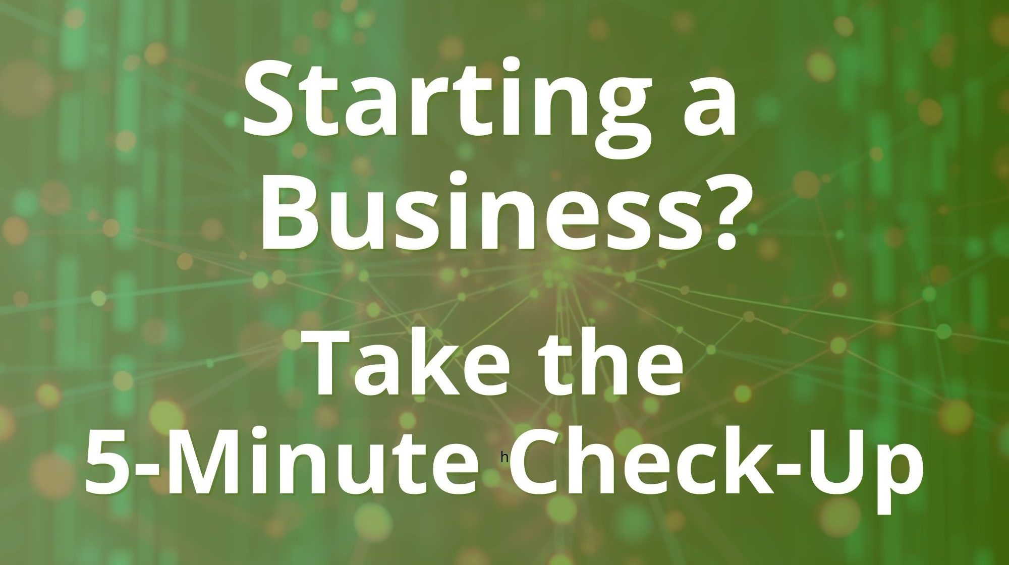 Starting a Business? Here’s a Simple 5-Minute Check-Up